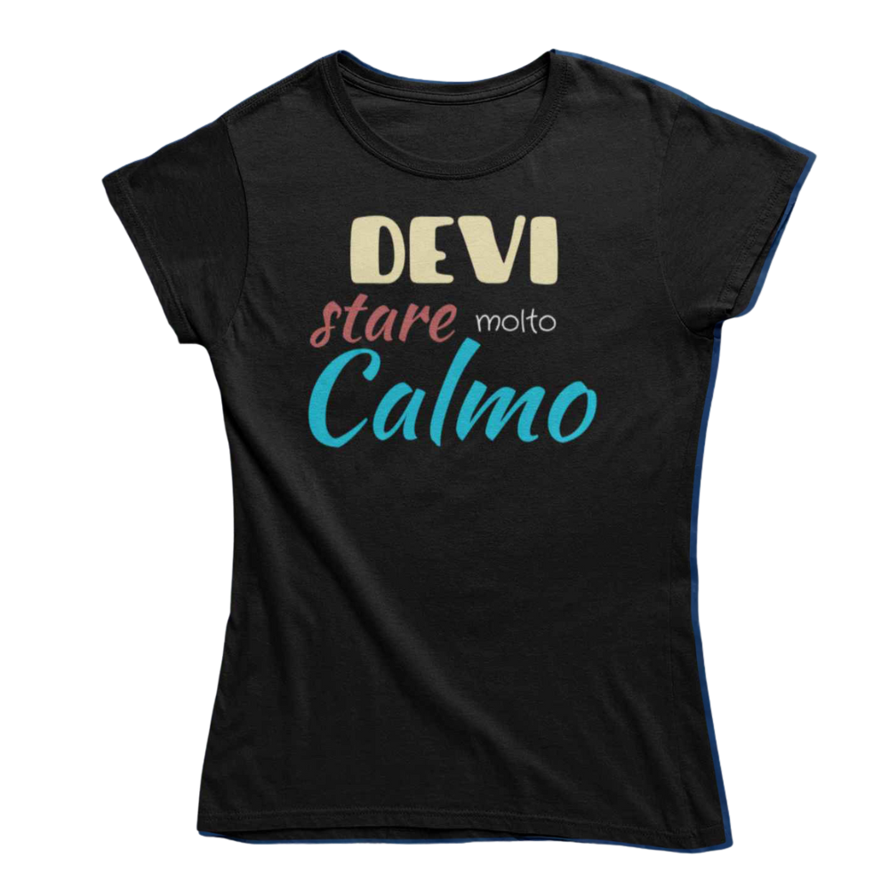 T-Shirt Donna Divertente Con Stampa Devi Stare Molto Calmo